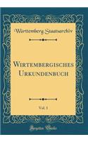 Wirtembergisches Urkundenbuch, Vol. 1 (Classic Reprint)