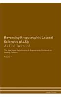 Reversing Amyotrophic Lateral Sclerosis (Als): As God Intended the Raw Vegan Plant-Based Detoxification & Regeneration Workbook for Healing Patients. Volume 1