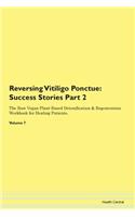 Reversing Vitiligo Ponctue: Success Stories Part 2 The Raw Vegan Plant-Based Detoxification & Regeneration Workbook for Healing Patients. Volume 7