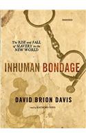 Inhuman Bondage: The Rise and Fall of Slavery in the New World