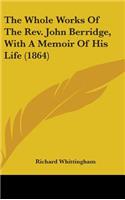 The Whole Works Of The Rev. John Berridge, With A Memoir Of His Life (1864)
