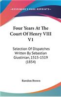 Four Years At The Court Of Henry VIII V1