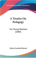 A Treatise on Pedagogy: For Young Teachers (1884)