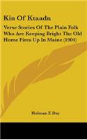 Kin Of Ktaadn: Verse Stories Of The Plain Folk Who Are Keeping Bright The Old Home Fires Up In Maine (1904)