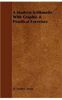 A Modern Arithmetic With Graphic & Practical Exercises