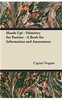 Hands Up! - Palmistry for Pastime - A Book for Information and Amusement