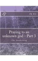 Praying to an unknown god - Part 3