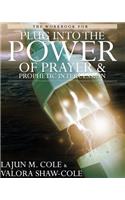 Workbook of Plug Into the Power of Prayer and Prophetic Intercession