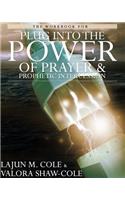The Workbook of Plug Into the Power of Prayer and Prophetic Intercession