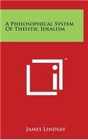 A Philosophical System Of Theistic Idealism