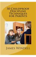 50 Childproof Discipline Techniques for Parents