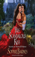 His Scandalous Kiss Lib/E: Secrets at Thorncliff Manor