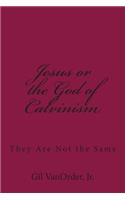 Jesus or the God of Calvinism