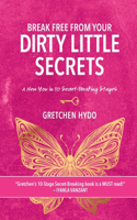 Break Free From Your Dirty Little Secrets