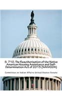S. 710, The Reauthorization of the Native American Housing Assistance and Self-Determination Act of 2015 (NAHASDA)