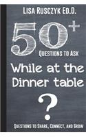 50+ Questions to Ask While at the Dinner Table: Questions to Share, Connect, and Grow