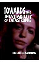 Towards the Inevitability of Catastrophe