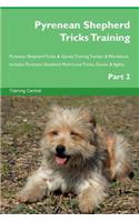 Pyrenean Shepherd Tricks Training Pyrenean Shepherd Tricks & Games Training Tracker & Workbook. Includes: Pyrenean Shepherd Multi-Level Tricks, Games & Agility. Part 2