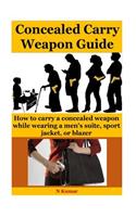 Concealed Carry Weapon Guide: How to Carry a Concealed Weapon While Wearing a Men's Suite, Sport Jacket, or Blazer.