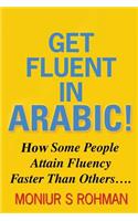 Get Fluent In Arabic!: How Some People Attain Fluency Faster Than Others