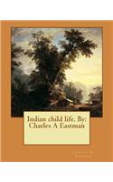 Indian child life. By: Charles A Eastman