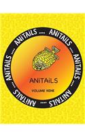 ANiTAiLS Volume Nine: Learn about the Pineapplefish, Sand Cat, Star Finch, Snake-necked Turtle, Sugar Glider, California Sea Lion, Desert Spiny Lizard, Shoebill, Silver-b