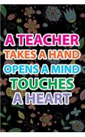 Teacher Notebook: A Teacher takes a hand, open a mind, touches a heart: Journal For Teacher Gift, Work Book, Planner 100+ Pages