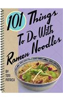 101 Things to Do with Ramen Noodles