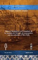 Viajeros hispánicos en Estambul, de la cuestión de Oriente al reencuentro con los sefardíes (1784-1918)