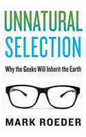 Unnatural Selection: Why the Geeks Will Inherit the Earth