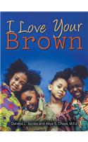 I Love Your Brown