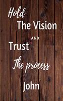 Hold The Vision and Trust The Process John's