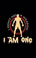 I don't need a weapon I am one: 6x9 Martial Arts - dotgrid - dot grid paper - notebook - notes
