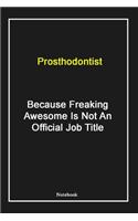 Prosthodontist Because Freaking Awesome Is Not An Official Job Title
