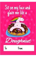 Sit on my face and glaze me like a doughnut
