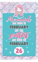 Mermaids Are Born In February But The Prettiest Are Born On February 26