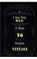 I Am Not Old I Am 56 Years Vintage: 56th Birthday Gifts For Men or Women. 6x9 Inch 100 Pages Perfect Birthday Gift Notebook For Men & Women. Cool Present for your old friend too.