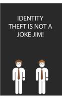 Identity Theft is Not a Joke Jim!
