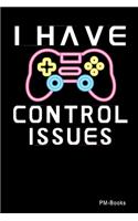I Have Controle Issues: Blanko A5 Notizbuch oder Heft für Schüler, Studenten und Erwachsene