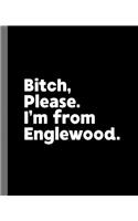 Bitch, Please. I'm From Englewood.: A Vulgar Adult Composition Book for a Native Englewood Resident