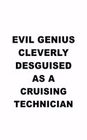 Evil Genius Cleverly Desguised As A Cruising Technician: Creative Cruising Technician Notebook, Journal Gift, Diary, Doodle Gift or Notebook - 6 x 9 Compact Size- 109 Blank Lined Pages