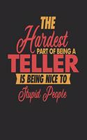 The Hardest Part Of Being An Teller Is Being Nice To Stupid People