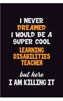 I Never Dreamed I would Be A Super Cool Learning Disabilities Teacher But Here I Am Killing It