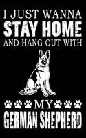 I Just Wanna Stay Home And Hang Out With My German Shepherd