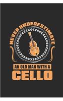 Never Underestimate An Old Man With A Cello: Never Underestimate Notebook, Blank Lined (6" x 9" - 120 pages) Musical Instruments Themed Notebook for Daily Journal, Diary, and Gift