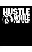 Hustle While You Wait: Funny Hustle While You Wait Entrepreneur CEO Hustler 2020-2021 Weekly Planner & Gratitude Journal (110 Pages, 8" x 10") Blank Sections For Writing D