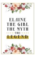 Elaine The Girl The Myth The Legend: Lined Notebook / Journal Gift, 120 Pages, 6x9, Matte Finish, Soft Cover