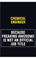 Chemical engineer Because Freaking Awesome Is Not An Official Job Title: Motivational Career Pride Quote 6x9 Blank Lined Job Inspirational Notebook Journal