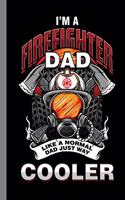 I'm A Firefighter Dad Like A Normal Dad Just Way Cooler