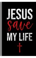 Jesus Save My Life: Christianity God Believers Religion Faith Religious Church Gift For Christians, Pastors and Reverends (6"x9") Dot Grid Notebook To Write In